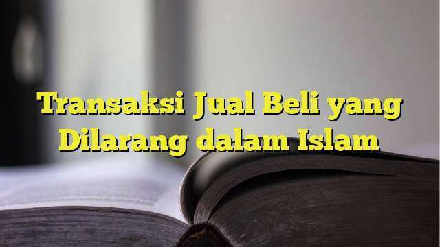 Strategi Menghindari Transaksi Batil Dalam Jual Beli Membangun Kepercayaan Dan Keberlanjutan Bisnis